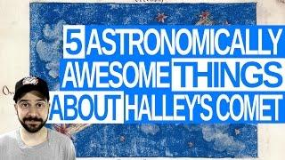 5 Astronomically Awesome Things About Halley's Comet