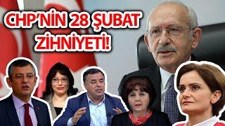 CHP'nin 28 Şubat Anlayışı... Değiştiler Sanmayın!