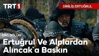 Diriliş Ertuğrul 140. Bölüm - Ertuğrul ve Alplardan Alıncak'a Baskın