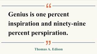 1分で味わう名言: Genius is one percent inspiration and ninety-nine percent perspiration (Thomas A. Edison)