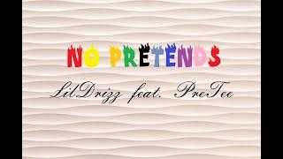 No Pretends - LilDrizz feat. PreTee (Lyric Video)