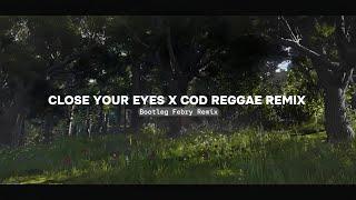 Close Your Eyes X Cod Reggae Remix Mashup - Bootleg Febry Remix || Sound Tik tok Terbaru