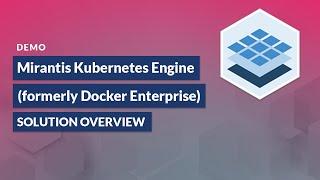 Mirantis Kubernetes Engine (formerly Docker Enterprise) v3.1 | Solution Overview