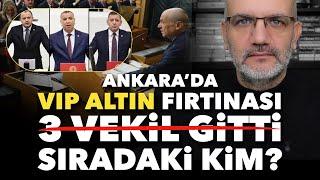 Ankara'da VIP altın fırtınası: 3 vekil gitti; sıradaki kim? | Tarık Toros | Manşet | 21 Kasım 2024