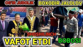 TEZKOR! BOXODIR JALOLOV OILASIDA OG'IR JUDOLIK VAFOT ETDI... TARQATING