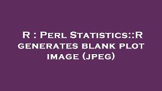 R : Perl Statistics::R generates blank plot image (jpeg)