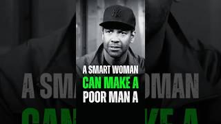 A smart woman can make a poor man a..Denzel Washington Motivational Life Advice. #motivation