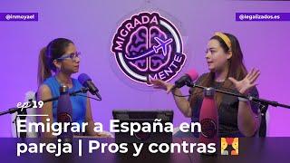 ¿Emigrar a España en pareja? |  Ventajas y desventajas  | Ep19