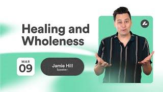 Healing AND Wholeness | Jamie Hill | Life Church Online