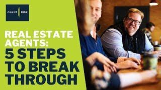 Real Estate Agents 5 Steps To Breakthrough