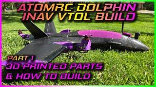 ATOMRC DOLPHIN INAV VTOL BUILD - PART 1 3D PRINTED PARTS & HOW TO BUILD