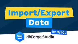 How to Import / Export MySQL Data & Tables to Database [dbForge Studio]