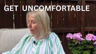 Retirement isn't Just for Relaxing -- It's for Growing -- so get Uncomfortable!
