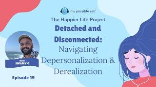 Detached and Disconnected: Navigating Depersonalization & Derealization with Swamy G