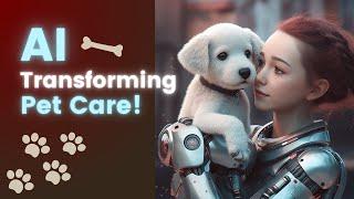 The Future of Pet Care: AI Transforming Our Bond with Furry Friends!