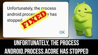 [FIXED] Unfortunately The Process Android.Process.Acore Has Stopped Error