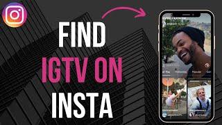 How To Find IGTV On Instagram (2024)