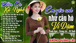 EM YÊU ANH NHƯ CÂU HÒ VÍ DẶM, HÀ TĨNH QUÊ ƠI -Mỹ Hạnh |LK Dân Ca Xứ Nghệ Hay Nhất SAY ĐẮM LÒNG NGƯỜI