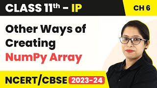 Ways of Creating NumPy Array (Theory & Practical) | Class 11 Informatics Practices Chapter 6 | 2024