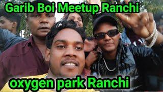 Garib boi meetup ||oxygen park 2022 || Ranchi jharkhand ||