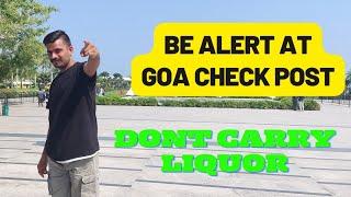 Dont carry liquor from Goa  Be alert