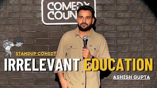 IRRELEVANT EDUCATION | STANDUP COMEDY BY ASHISH GUPTA