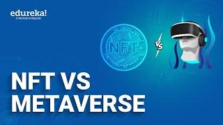 NFTs vs Metaverse: The internet enters a new phase | What is NFT? | What is Metaverse | Edureka