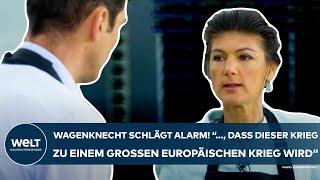 WAGENKNECHT: "..., dass dieser Krieg zu einem großen europäischen Krieg wird!" Eindringliche Warnung