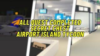 All Quest Completed & Secret Chest Locations Roblox Airport Island Tycoon