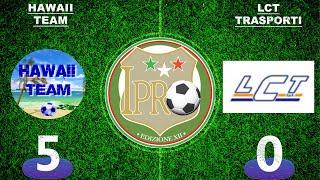 IPRO SERIE A| HAWAII TEAM 5-0 LCT TRASPORTI