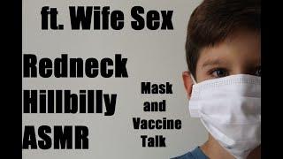 Redneck Rants and Raves About Wife [ASMR Video] Vaccine and Mask Talk