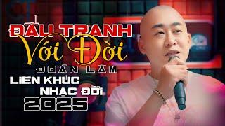 ĐOÀN LÂM 2025 - LK NHẠC ĐỜI HAY NHẤT TIKTOK TRIỆU VIEW NGHE LÀ THẤM