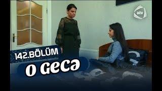 O gecə (142-cı bölüm)