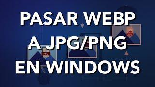 Cómo convertir WEBP a JPG o PNG en WINDOWS 11