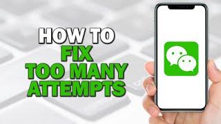 How To Fix Too Many Attempts On WeChat (Quick Tutorial)