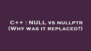 C++ : NULL vs nullptr (Why was it replaced?)