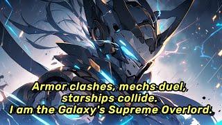 Armor clashes, mechs duel, starships collide. I am the Galaxy's Supreme Overlord.