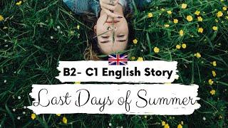 ADVANCED ENGLISH STORY  Last Days of Summer  B2 - C1 | Level 4 - 5 | BRITISH ENGLISH SUBTITLES