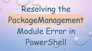 Resolving the PackageManagement Module Error in PowerShell