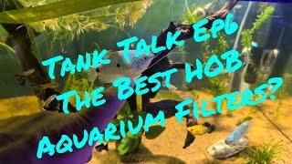 Tank Talk EP6 - The best HOB aquarium filters?