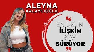 Aleyna Kalaycıoğlu: En uzun ilişkim 8 ay sürdü | Ünlü Sohbetleri