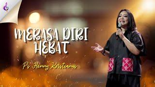 Khotbah Ps. Henny Kristianus ||  "Merasa Diri Hebat"