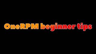 Beginner Tips for using OneRPM