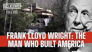 The Man Who Built America - Frank Lloyd Wright | Declassified