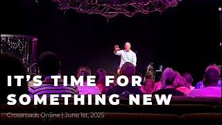 It's Time for Something New // Crossroads Church Messages