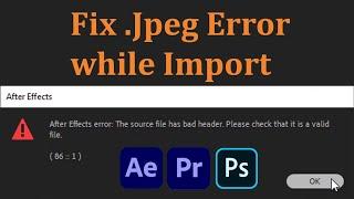 Can't Import .Jpeg Image To After Effects, Premiere Pro Or Photoshop: Problem Fixed