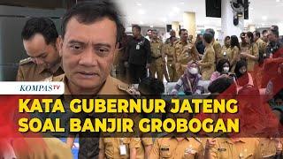 Gubernur Jateng Tegaskan Ini soal Banjir Grobogan