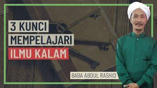 Baba Abdul Rashid - 3 Kunci Mempelajari Ilmu Kalam