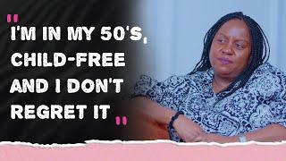 I'm In My 50's, Child-free And I Don't Regret It At All || Wangeci