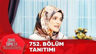 Zuhal Topal'la Yemekteyiz 752. Bölüm Tanıtımı  @Yemekteyiz ​